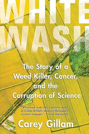 Whitewash: The Story of a Weed Killer, Cancer, and the Corruption of Science - Island Press
