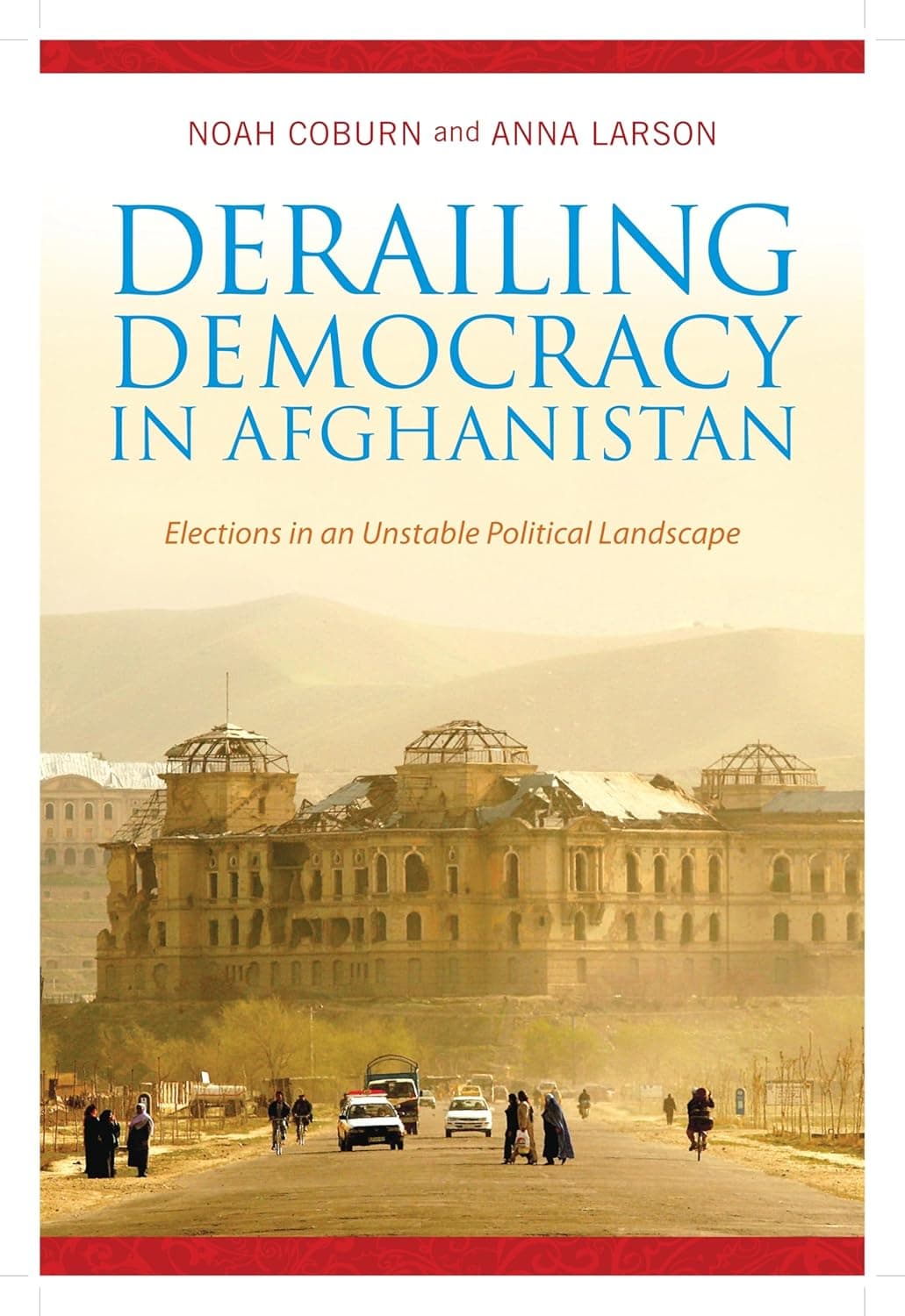 Derailing Democracy in Afghanistan: Elections in an Unstable Political Landscape - Columbia University Press