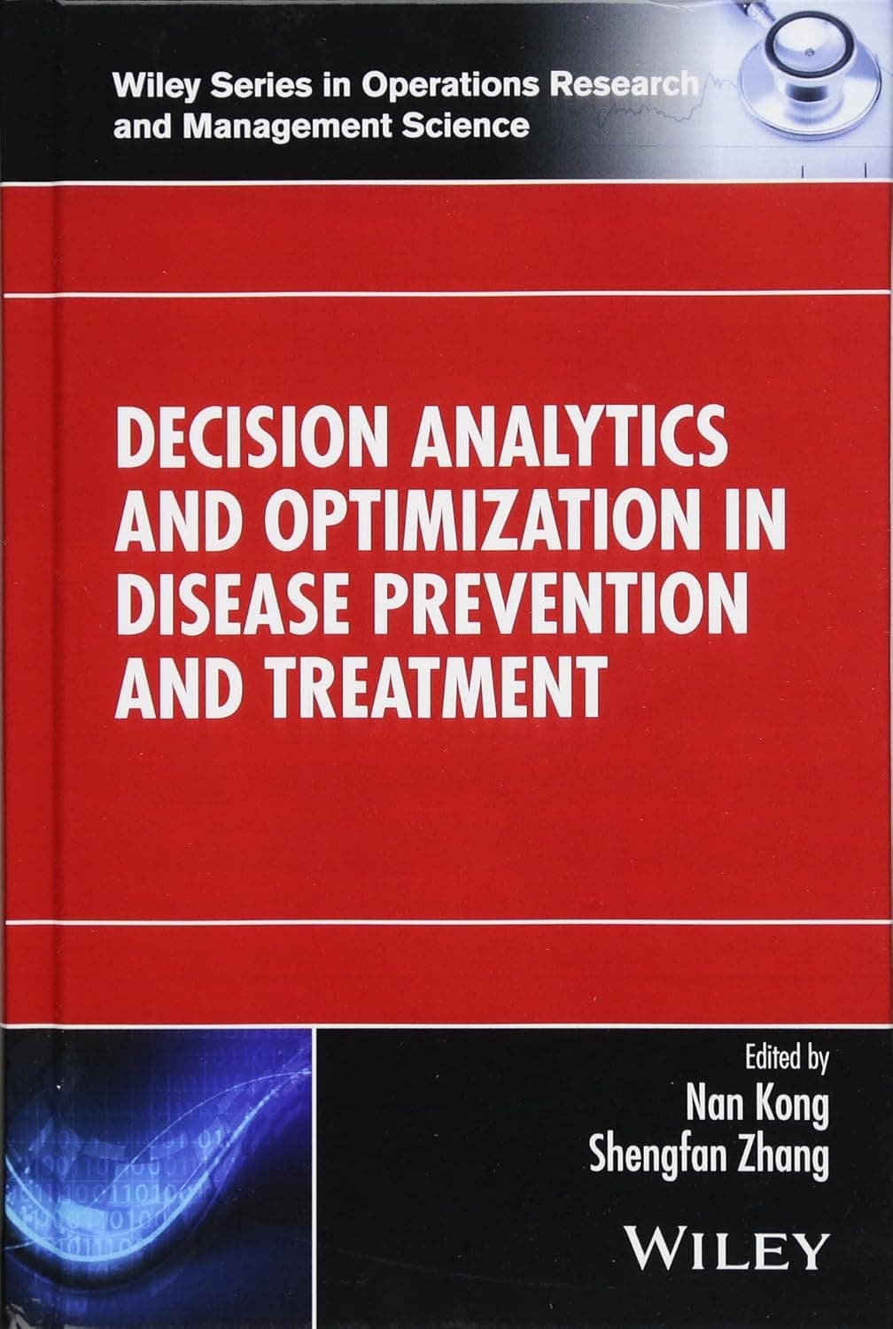 Decision Analytics and Optimization in Disease Prevention and Treatment (Wiley Series in Operations Research and Management Science)