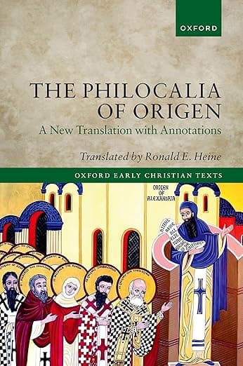 The Philocalia of Origen: A New Translation with Annotations (Oxford Early Christian Texts) - Ronald E. Heine