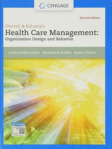 Shortell & Kaluzny's Health Care Management: Organization Design and Behavior (MindTap Course List) - Elizabeth Bryan