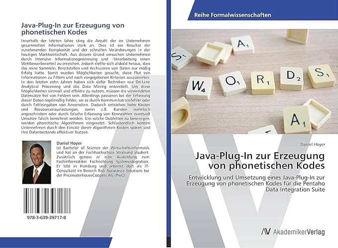 Java-Plug-In zur Erzeugung von phonetischen Kodes: Entwicklung und Umsetzung eines Java-Plug-In zur Erzeugung von phonetischen Kodes für die Pentaho Data Integration Suite (German Edition) - Daniel Hoyer
