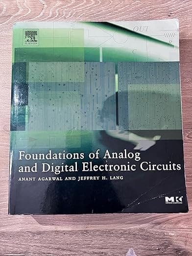 Foundations of Analog and Digital Electronic Circuits (The Morgan Kaufmann Series in Computer Architecture and Design) - Agar