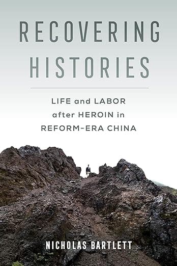 Recovering Histories: Life and Labor after Heroin in Reform-Era China - Nicholas Bartlett