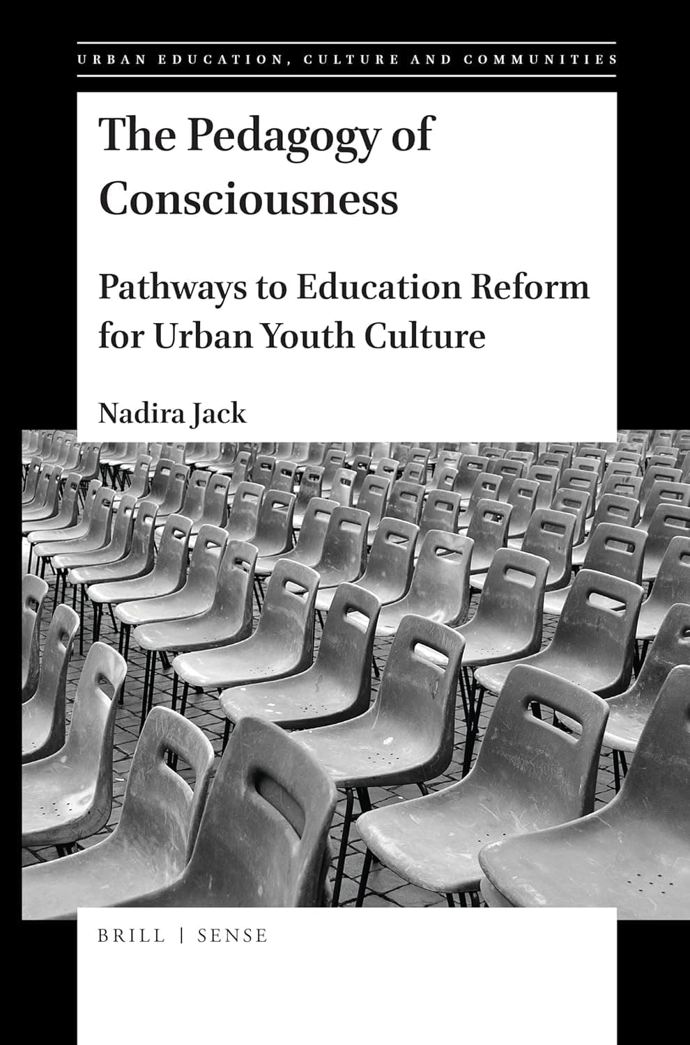 The Pedagogy of Consciousness: Pathways to Education Reform for Urban Youth Culture (Urban Education, Cultures and Communities, 2) - Nadira Jack