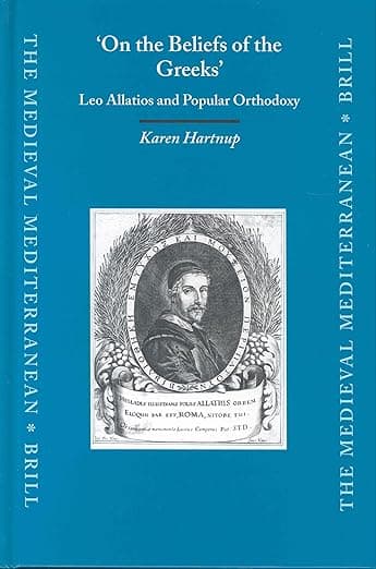 'On the Beliefs of the Greeks': Leo Allatios and Popular Orthodoxy (The Medieval Mediterranean, 54) - Karen Hartnup