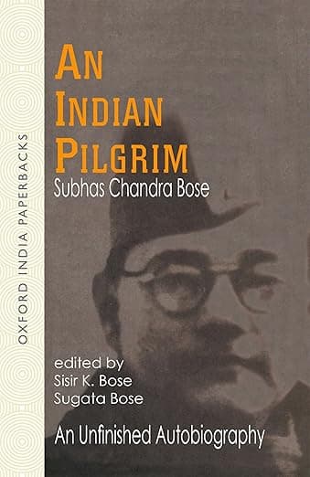 Netaji: Collected Works: Volume 1: An Indian Pilgrim: An Unfinished Autobiography - Subhas Chandra Bose