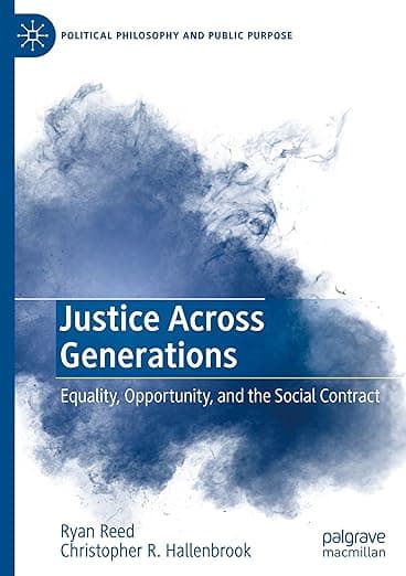 Justice Across Generations: Equality, Opportunity, and the Social Contract (Political Philosophy and Public Purpose) - Palgrave Macmillan