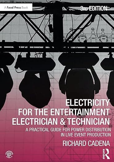 Electricity for the Entertainment Electrician & Technician: A Practical Guide for Power Distribution in Live Event Production - Richard Cadena