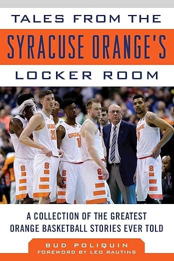 Tales from the Syracuse Orange Locker Room: A Collection of the Greatest Orange Basketball Stories Ever Told - Bud Poliquin