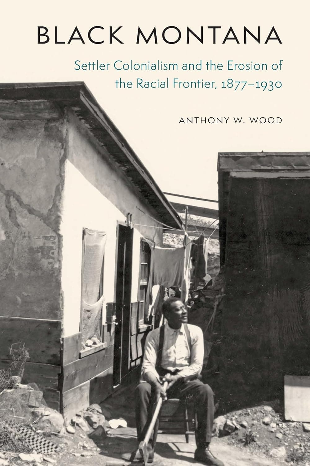 Black Montana: Settler Colonialism and the Erosion of the Racial Frontier, 1877–1930