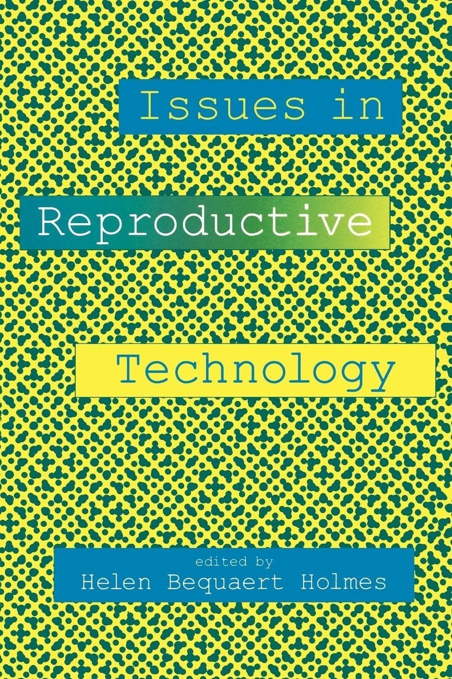 Issues in Reproductive Technology: An Anthology - Helen B. Holmes