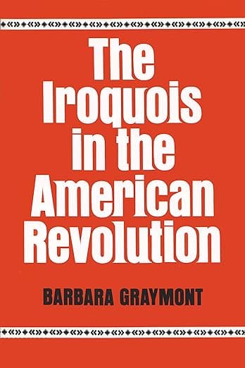 The Iroquois in the American Revolution (The Iroquois and Their Neighbors) - Barbara Graymont