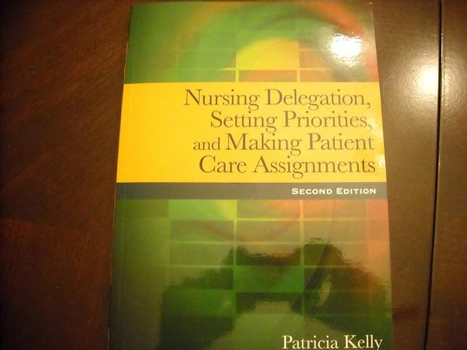 Nursing Delegation, Setting Priorities, and Making Patient Care Assignments - Patricia Kelly