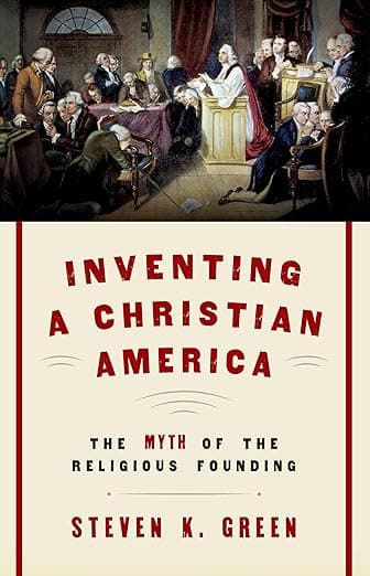 Inventing a Christian America: The Myth of the Religious Founding - Steven K. Green