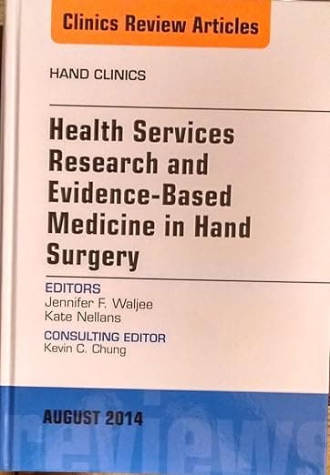 Health Services Research and Evidence-Based Medicine in Hand Surgery, An Issue of Hand Clinics (Volume 30-3) (The Clinics: Orthopedics, Volume 30-3) - Jennifer Waljee