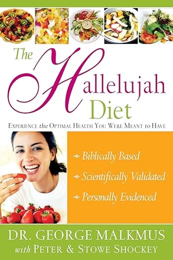 The Hallelujah Diet : Experience the Optimal Health You Were Meant to Have - George Malkmus