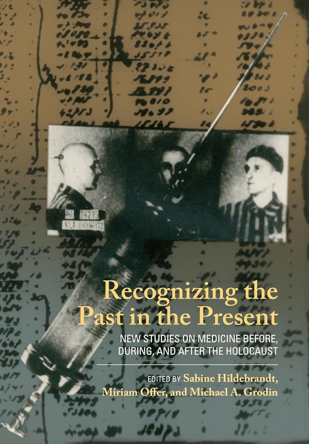 Recognizing the Past in the Present: New Studies on Medicine before, during, and after the Holocaust - Sabine Hildebrandt