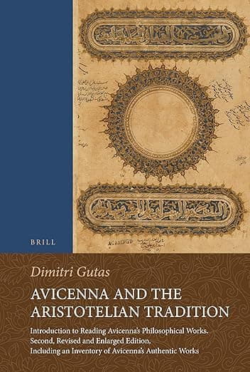 Avicenna and the Aristotelian Tradition: Introduction to Reading Avicenna's Philosophical Works. Second, Revised and Enlarged Edition, Including an Inventory of Avicenna’s Authentic Works - Avicenna