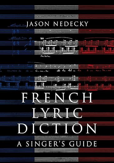 French Lyric Diction: A Singer's Guide - Jason Nedecky