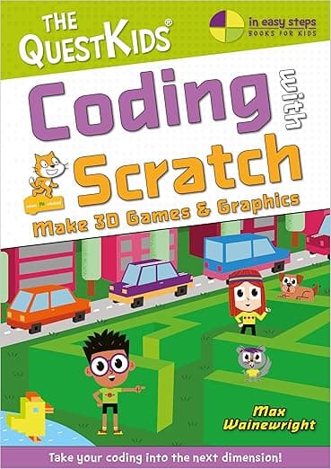 Coding with Scratch - Make 3D Games & Graphics: Take your coding into the next dimension! (The QuestKids - In Easy Steps) - In Easy Steps Limited