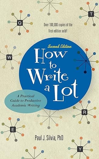 How to Write a Lot: A Practical Guide to Productive Academic Writing (2018 New Edition) - Paul J. Silvia