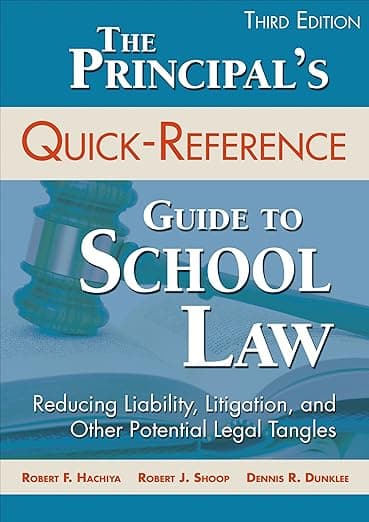 The Principal′s Quick-Reference Guide to School Law: Reducing Liability, Litigation, and Other Potential Legal Tangles - Corwin