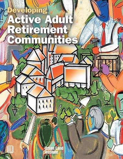 Developing Active Adult Retirement Communities - Diane R. Suchman