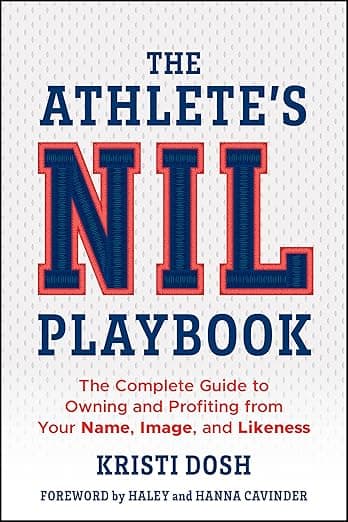 The Athlete's NIL Playbook: The Complete Guide to Owning and Profiting from Your Name, Image, and Likeness - Kristi Dosh