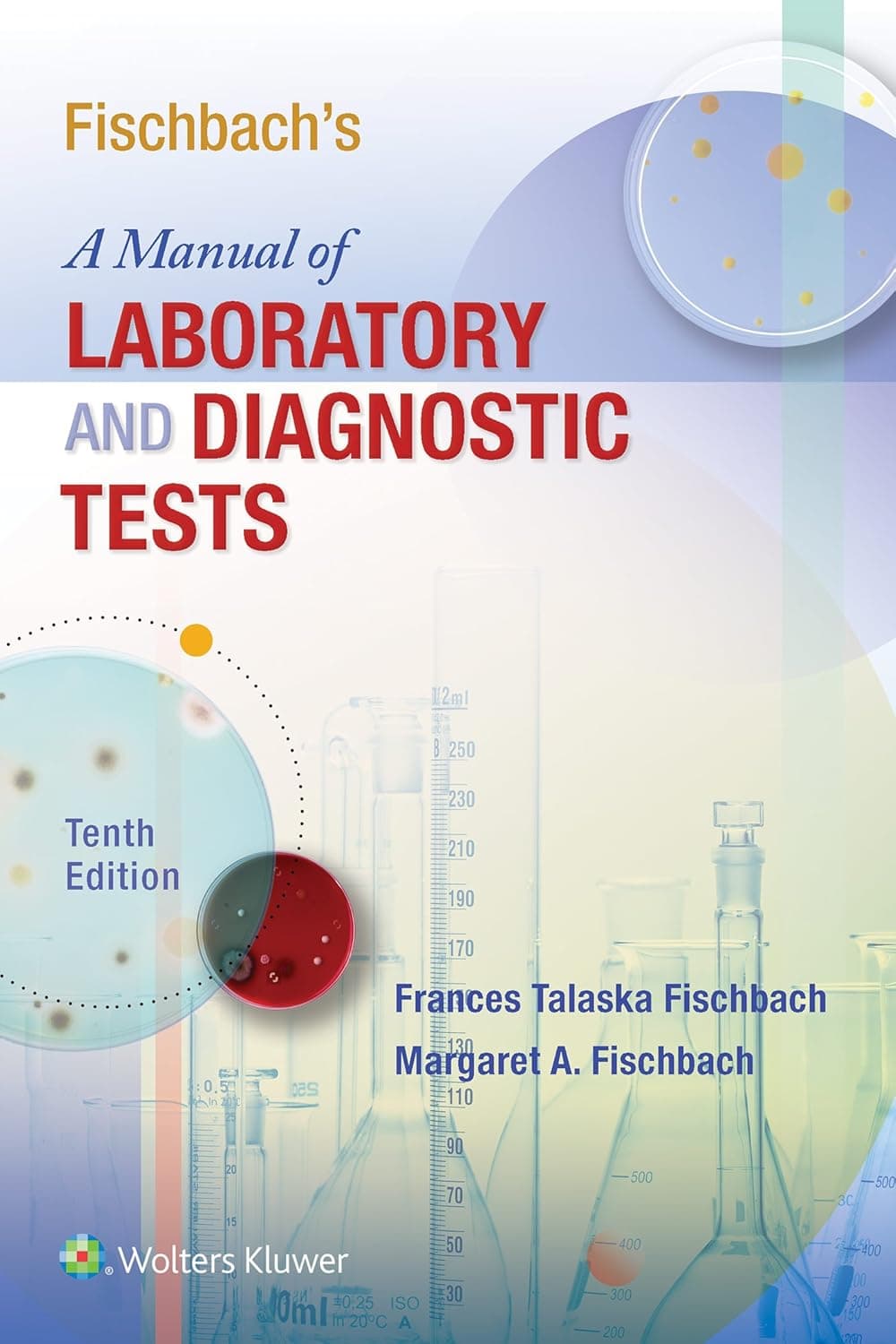 Fischbach's A Manual of Laboratory and Diagnostic Tests - Frances Talaska Fischbach RN  BSN  MSN