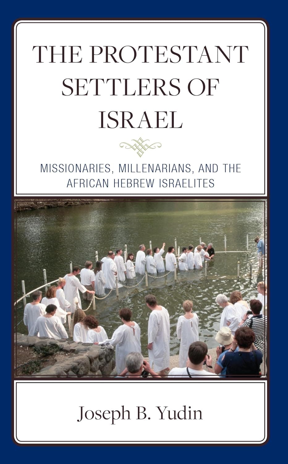 The Protestant Settlers of Israel: Missionaries, Millenarians, and the African Hebrew Israelites - Lexington Books