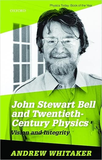 John Stewart Bell and Twentieth Century Physics: Vision and Integrity - John Stewart