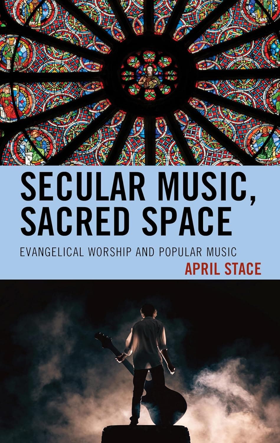 Secular Music, Sacred Space: Evangelical Worship and Popular Music - Lexington Books