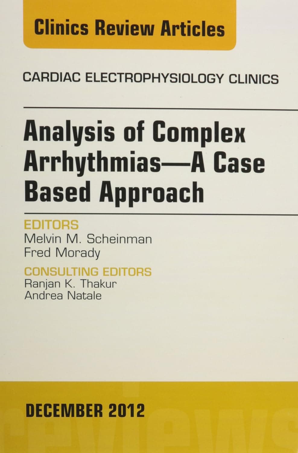 Analysis of Complex Arrhythmias―A Case Based Approach, An Issue of Cardiac Electrophysiology Clinics (Volume 4-4) (The Clinics: Internal Medicine, Volume 4-4)