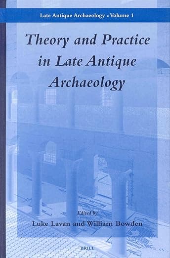 Theory and Practice in Late Antique Archaeology - Brill