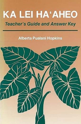 Ka Lei Ha‘aheo: Beginning Hawaiian (Teacher’s Guide and Answer Key) - University of Hawaii Press