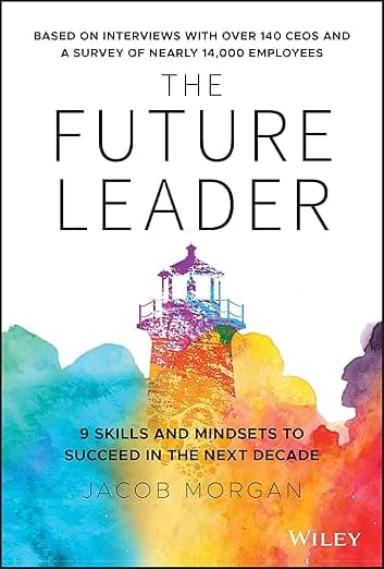 The Future Leader: 9 Skills and Mindsets to Succeed in the Next Decade - Jacob Morgan