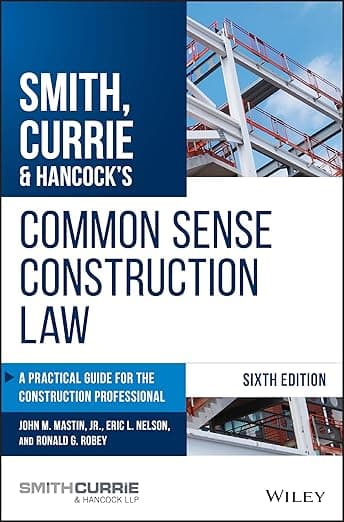 Smith, Currie & Hancock's Common Sense Construction Law: A Practical Guide for the Construction Professional - A. Smith