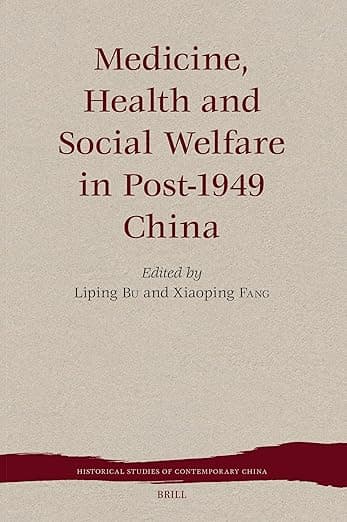 Medicine, Health and Social Welfare in Post-1949 China (Historical Studies of Contemporary China, 5) - Liping Bu