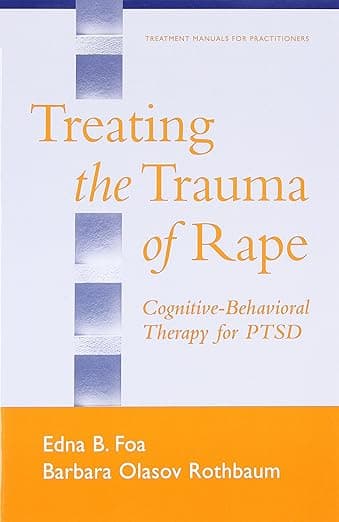 Treating the Trauma of Rape: Cognitive-Behavioral Therapy for PTSD - Edna B. Foa PhD