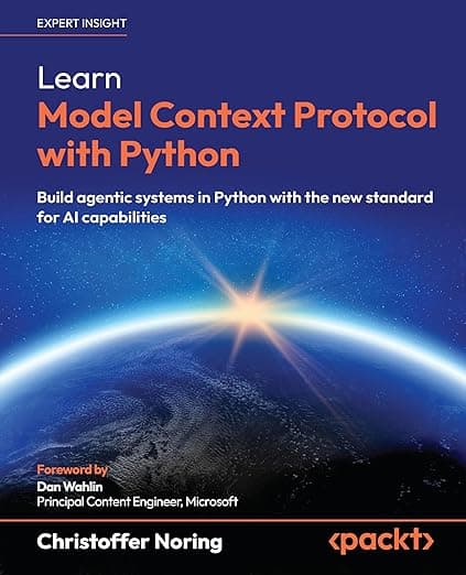 Learn Model Context Protocol with Python: Build agentic systems in Python with the new standard for AI capabilities - Christoffer Noring
