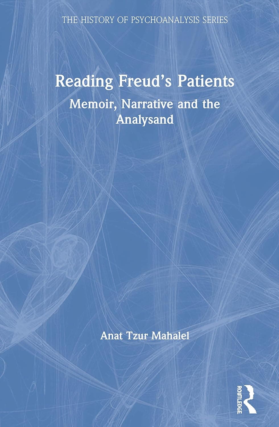 Reading Freud’s Patients (The History of Psychoanalysis Series)