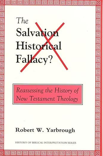 The Salvation-Historical Fallacy?: Reassessing the History of New Testament Theology (History of Biblical Interpretation Series, 2) - Robert W. Yarbrough