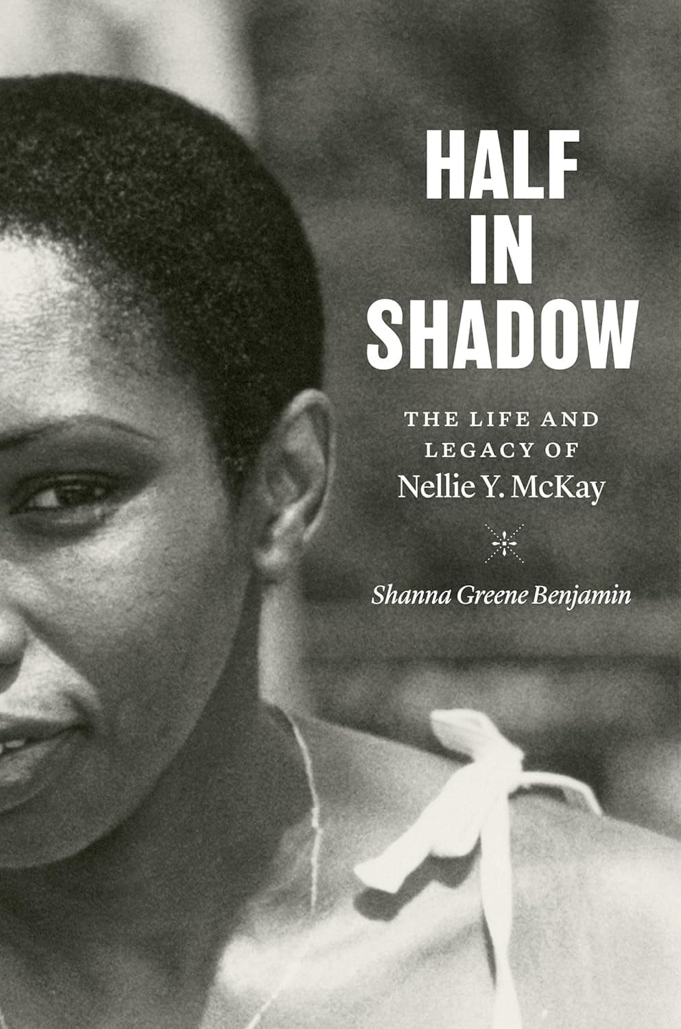 Half in Shadow: The Life and Legacy of Nellie Y. McKay - The University of North Carolina Press