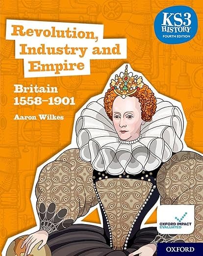 KS3 History Fourth Edition: Revolution, Industry and Empire: Britain 1745–1901 - Student Book - Aaron Wilkes