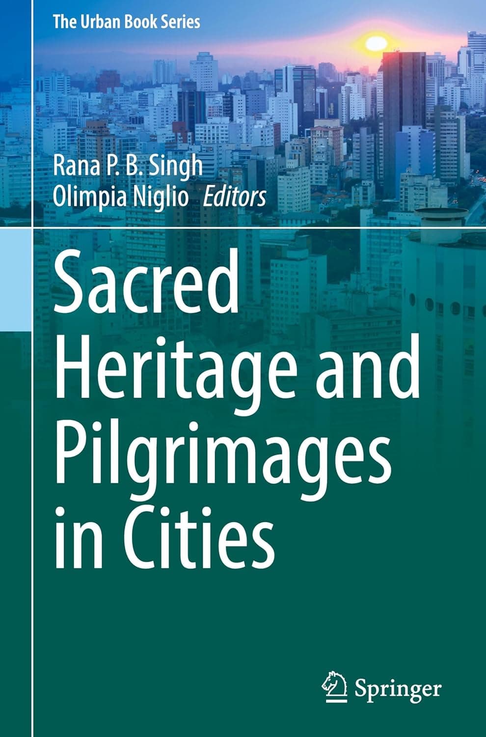 Sacred Heritage and Pilgrimages in Cities (The Urban Book Series) - Rana P. B. Singh