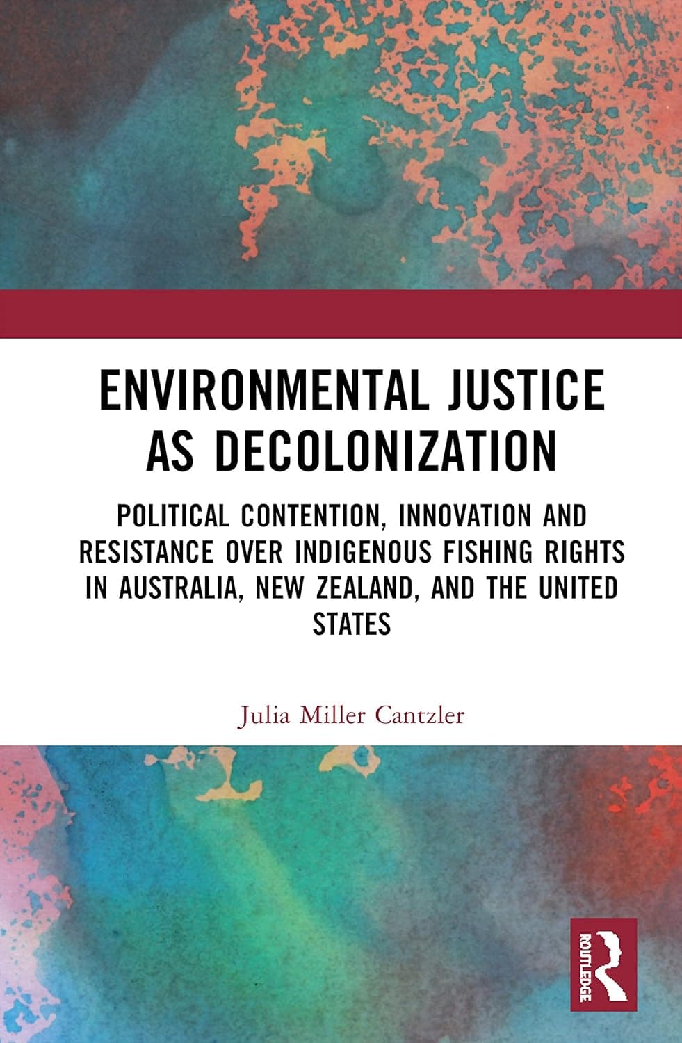 Environmental Justice as Decolonization: Political Contention, Innovation and Resistance Over Indigenous Fishing Rights in Australia, New Zealand, and the United States