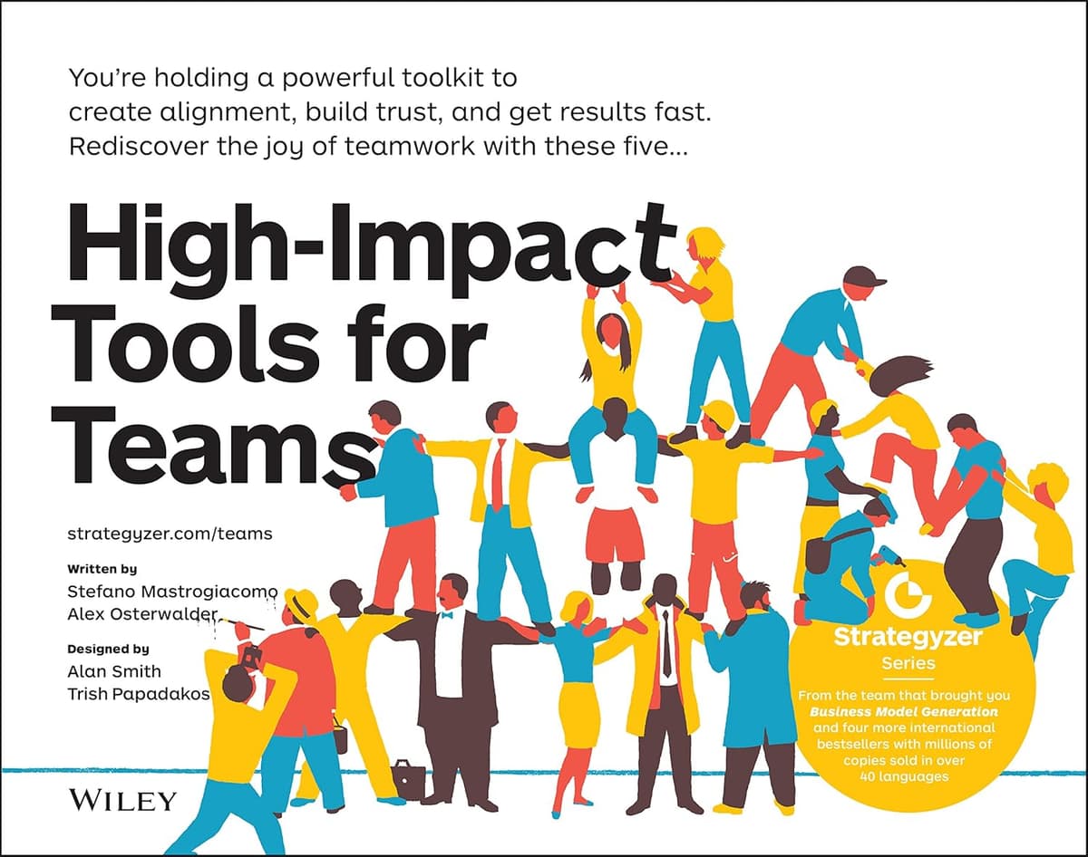 High-Impact Tools for Teams: 5 Tools to Align Team Members, Build Trust, and Get Results Fast - Alexander Osterwalder