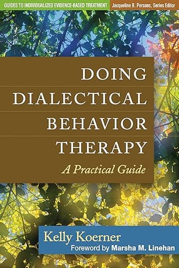 Doing Dialectical Behavior Therapy: A Practical Guide (Guides to Individualized Evidence-Based Treatment) - Kelly Koerner