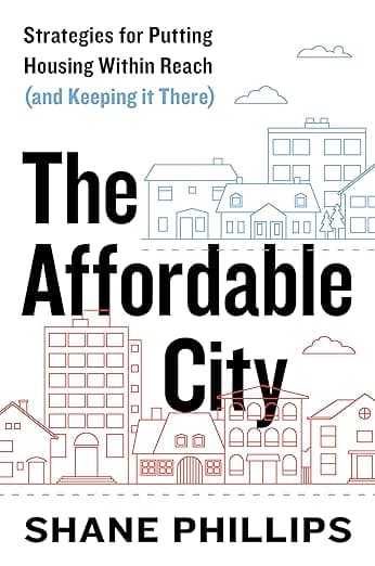 The Affordable City: Strategies for Putting Housing Within Reach (and Keeping it There) - Island Press